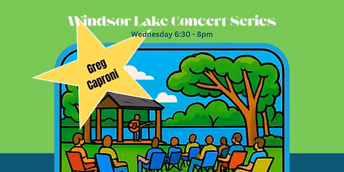 Windsor Lake Concert Series with Greg Caproni