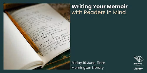 Writing Your Memoir with Readers in Mind - Mornington Library