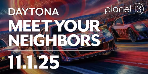 Meet Your Neighbors - Planet 13 Daytona