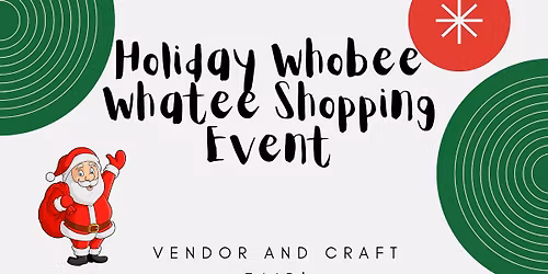 3rd Annual Holiday Whobee Whatee Vendor Fair