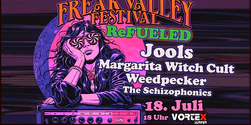 Freak Valley ReFueled \/ Jools \ud83c\uddec\ud83c\udde7 Margarita Witch Cult \ud83c\uddec\ud83c\udde7 Weedpecker \ud83c\uddf5\ud83c\uddf1 The Schizophonics \ud83c\udde6\ud83c\uddfa 