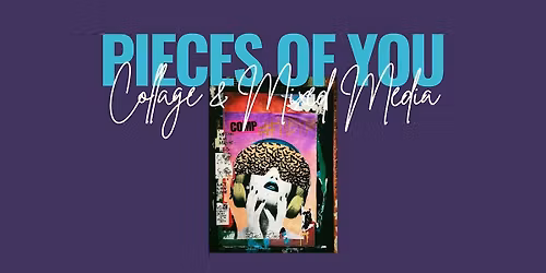 Pieces of You: Collage & Mixed Media
