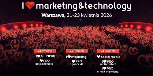 I Love Marketing&Technology\u2120 \u2022 Warszawa | 21-23.04.2026 |