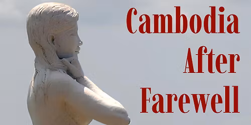 SCREENING - Cambodia After Farewell