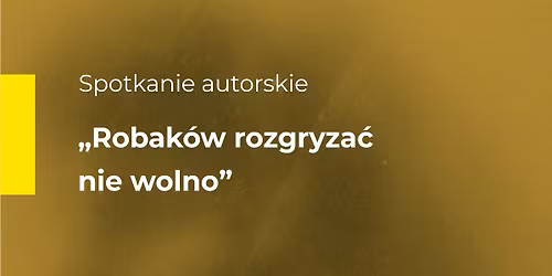 \u201eRobak\u00f3w rozgryza\u0107 nie wolno\u201d \u2013 spotkanie autorskie