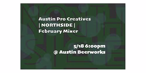 Austin Professional Creative Northside May Mixer | May18 | 6:00pm