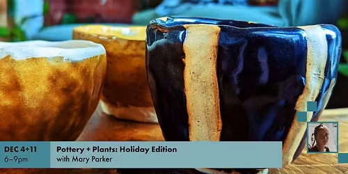 Pottery + Plants - Holiday Edition|  Adult Class (ages 16+)