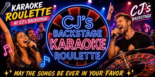 \ud83c\udfa4\ud83c\udfb0 KARAOKE ROULETTE at CJ\u2019s Backstage - READY TO SING & HAVE SOME FUN?! 