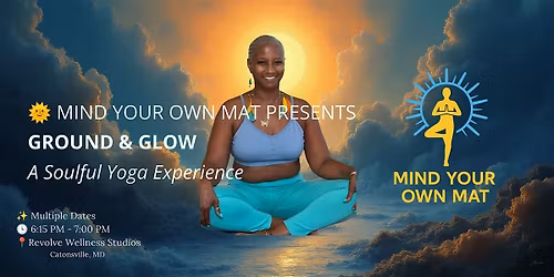 GROUND & GLOW A Soulful Yoga Experience