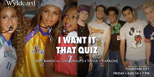 I Want It That Quiz \u2014 A Night of Boy Bands & Girl Groups
