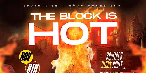 THE BLOCK IS HOT ( block-party\/ bonfire