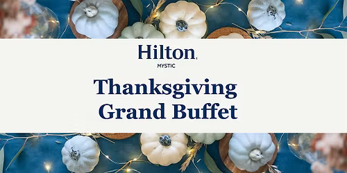 Thanksgiving Grand Buffet at Hilton Mystic, Mystic, Connecticut