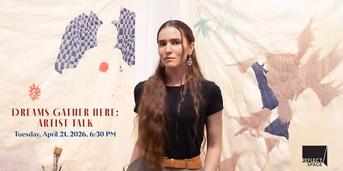 Dreams Gather Here: ReflectSpace Artist Talk