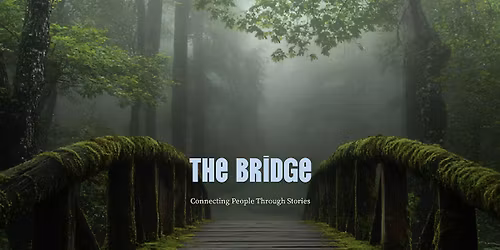 The Bridge- Connecting People Through Stories