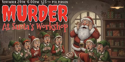 Murder At Santa's Workshop - A Murder Mystery Event - December 13th @6PM