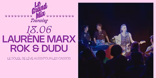  Laur\u00e8ne Marx, Rok&Dudu : "Le soleil se l\u00e8ve aussi pour les cassos" \u00b7  Le Grand Mix \u00b7 Tourcoing