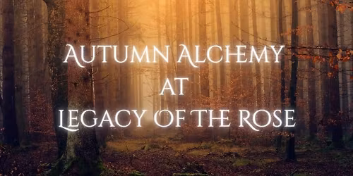 Autumn Alchemy at Legacy of the Rose