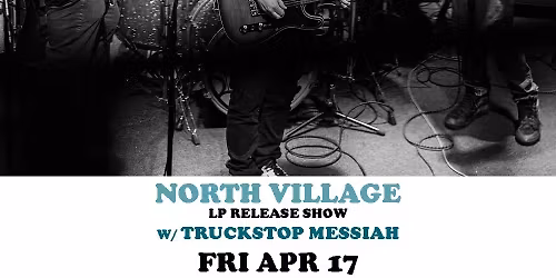 North Village LP Release Show w\/ Truckstop Messiahs