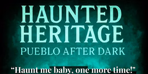 The Return of Haunted Heritage: Pueblo After Dark!