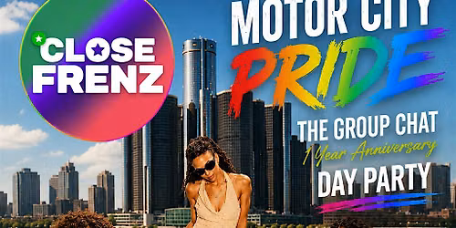 Close Frenz - Motor City Pride Day Party