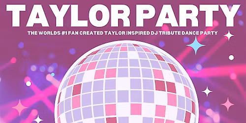 DJ SWIFTIE's T.S. DANCE PARTY FAREWELL TOUR