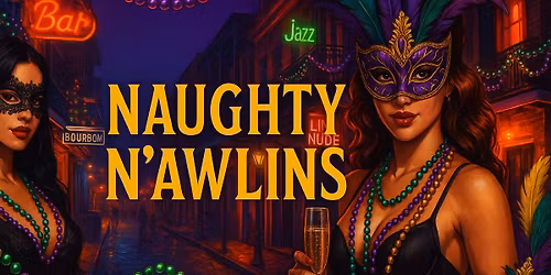 Naughty N'awlins July 8th-12th 