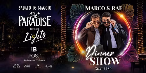 LIGHTS PRESENTA: DINNER SHOW con MARCO & RAF al POST (16.05)