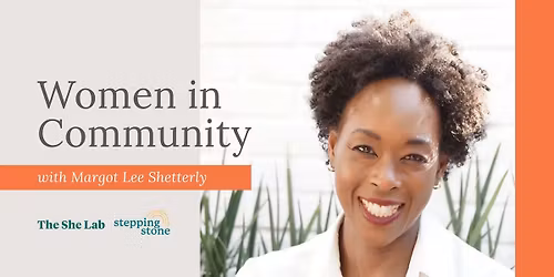 The She Lab Presents: Women in Community with Margot Lee Shetterly