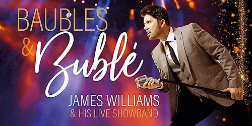 Buble and Baubles featuring James Williams & his live 10 piece band