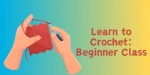 Learn to Crochet: Beginner Class