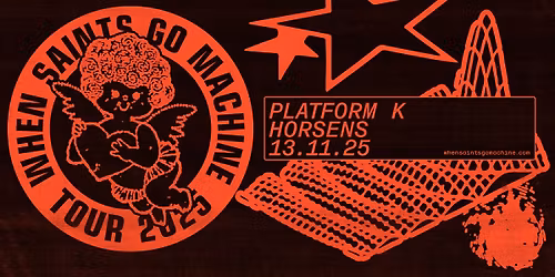 When Saints Go Machine - Platform K, Horsens