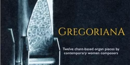 Gregoriana: Twelve chant-based organ pieces by contemporary women composers