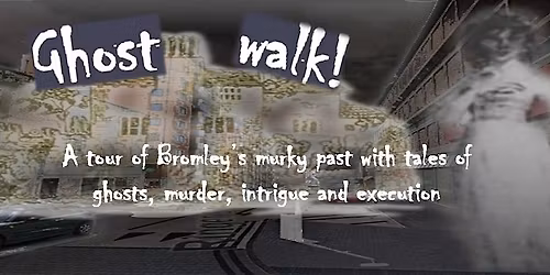 Bromley Ghost walk