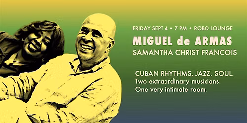 Cuban Rhythms, Jazz & Soul: Miguel de Armas + Samantha Christ Francois