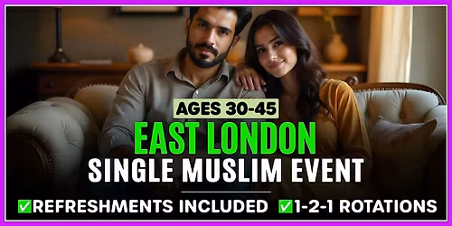 Ages 30-45 - East London - Single Muslim Events