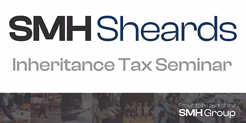 SMH Sheards Inheritance Tax Seminar
