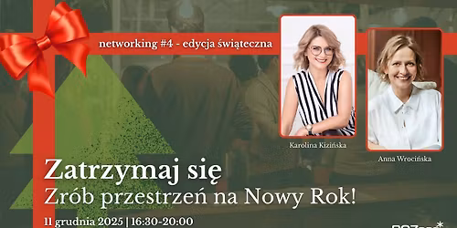 #4 networking - edycja \u015bwi\u0105teczna. Zatrzymaj si\u0119. Zr\u00f3b przestrze\u0144 na Nowy Rok!