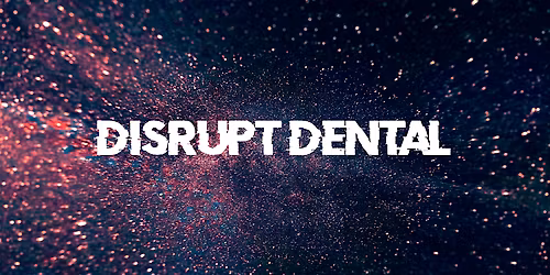 Disrupt Dental