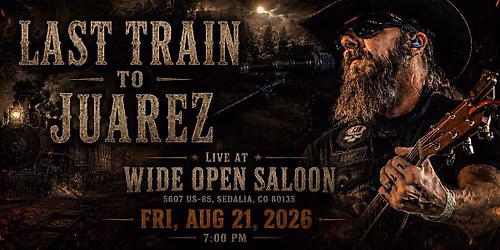 Last Train to Juarez at Wide Open Saloon Sedalia, CO