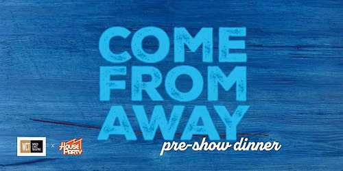 Waco Civic Theatre + House Party "Come From Away" Pre-Show Dinner