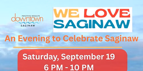 We LOVE Saginaw - Positive Results Downtown Saginaw Annual Fundraiser