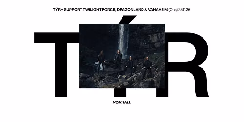 T\u00fdr + support Twilight Force, Dragonland & Vanaheim p\u00e5 VoxHall
