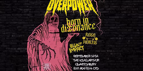 Overpower, Born In Dissonance Plus Guests