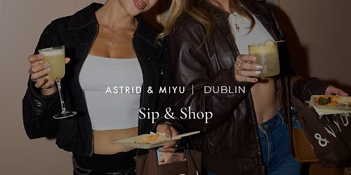 Astrid & Miyu Dublin | Sip & Shop