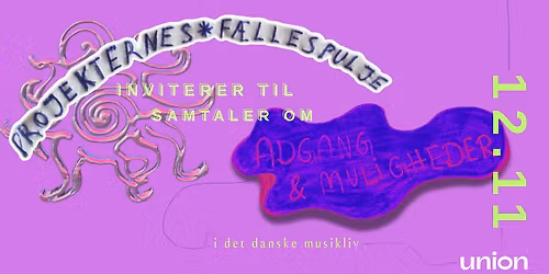 PROJEKTERNES F\u00c6LLESPULJE x UNION: TO SAMTALER OM ADGANG OG MULIGHEDER I DET DANSKE MUSIKLIV