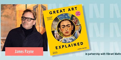 Great Art Explained with James Payne
