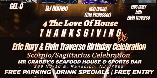 THANKSGIVING EVE HOUSE PARTY EVENT  4 THE LOVE OF HOUSE WITH 5 DJS !! 