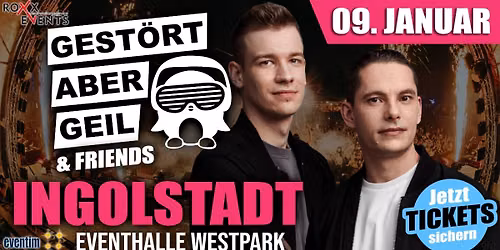 09.01. ⭐️ GESTÖRT ABER GEIL & Friends ⭐️ INGOLSTADT (Eventhalle Westpark)