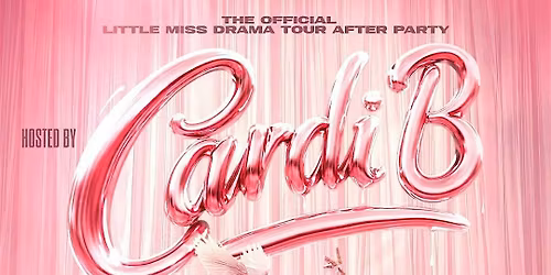 CARDI B: OFFICIAL AFTER PARTY FOR LITTLE MISS DRAMA TOUR