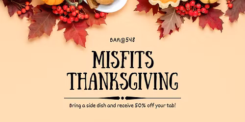BAR@548 11th Annual Misfits Thanksgiving Dinner
